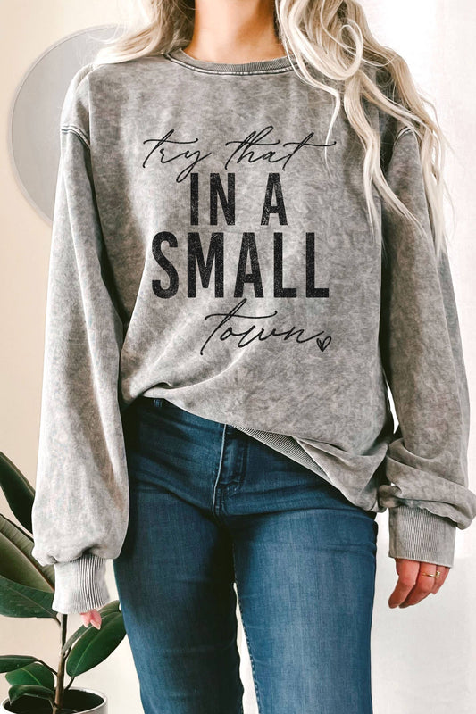 Black Washed "TRY THAT IN SMALL TOWN" Sweatshirt